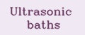Ultrasonic baths
