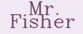 Mr. Fisher