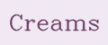 Creams