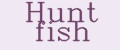 Hunt fish