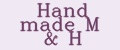 Hand made M&H