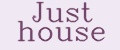 Just house