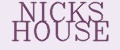 NICKS HOUSE
