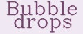Bubble drops