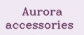 Aurora accessories