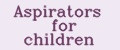 Aspirators for children