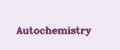 Autochemistry