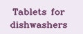 Tablets for dishwashers