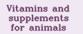 Vitamins and supplements for animals