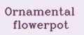Ornamental flowerpot