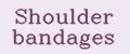 Shoulder bandages