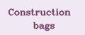 Construction bags