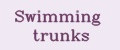 Swimming trunks