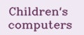 Children's computers