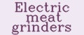 Electric meat grinders