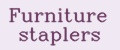 Furniture staplers