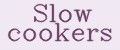 Slow cookers