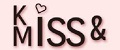 KISS&MISS