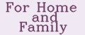 For Home and Family