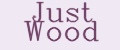 Just Wood