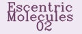 Escentric Molecules 02