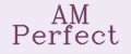 AM Perfect