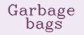 Garbage bags