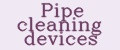 Pipe cleaning devices