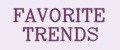 FAVORITE TRENDS