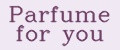 Parfume for you