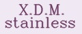 X.D.М. stainless