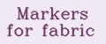Markers for fabric