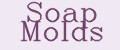 Soap Molds