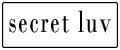 SECRET LUV