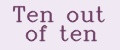Ten out of ten