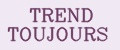 TREND TOUJOURS