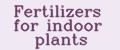 Fertilizers for indoor plants