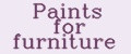 Paints for furniture