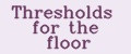 Thresholds for the floor