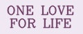 ONE LOVE FOR LIFE
