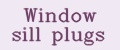 Window sill plugs