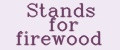 Stands for firewood