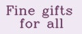 Fine gifts for all