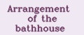 Arrangement of the bathhouse