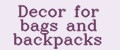 Decor for bags and backpacks