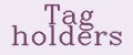 Tag holders