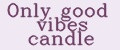 Only good vibes candle