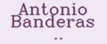 Antonio Banderas ..