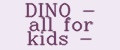 DINO - all for kids -