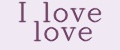 I love love